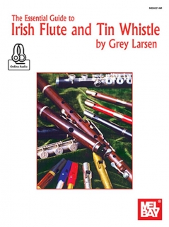 THE ESSENTIAL GUIDE TO IRISH FLUTE AND TIN WHISTLE